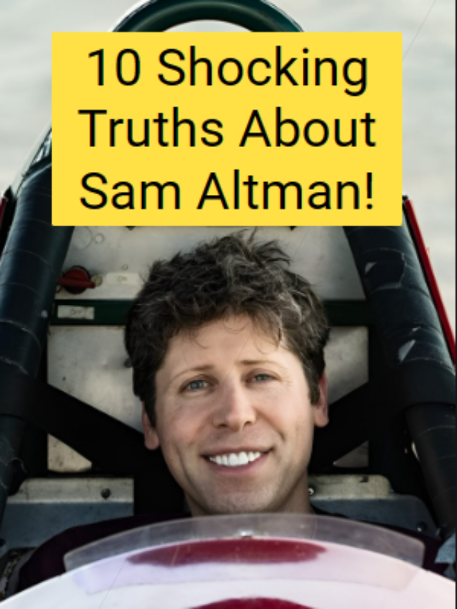 Unveiling the Untold: 10 Shocking Truths About Sam Altman!